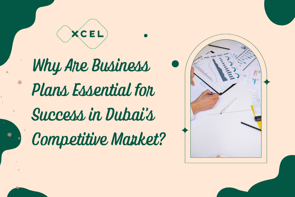 Why Are Business Plans Essential for Success in Dubai’s Competitive Market?