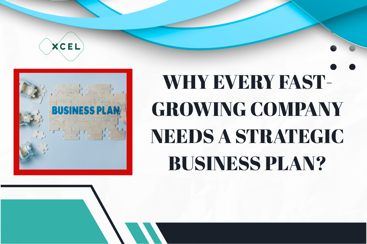 Why Every Fast-Growing Company Needs a Strategic Business Plan?